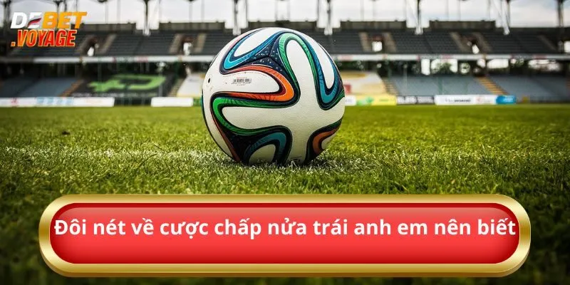 Đôi nét về cược chấp nửa trái anh em nên biết