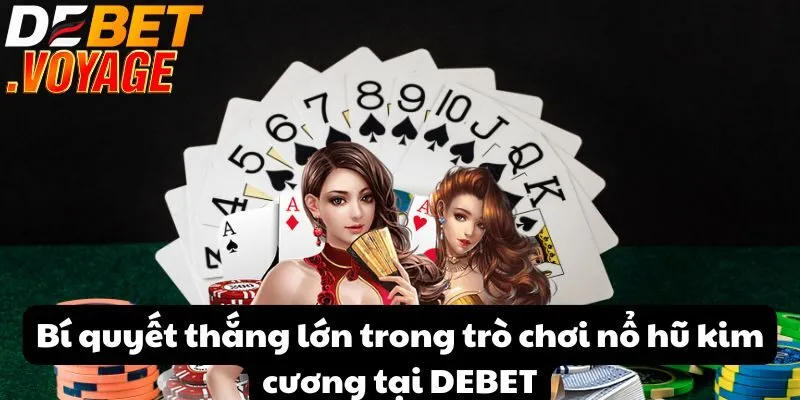 Bí quyết thắng lớn trong trò chơi nổ hũ kim cương tại DEBET