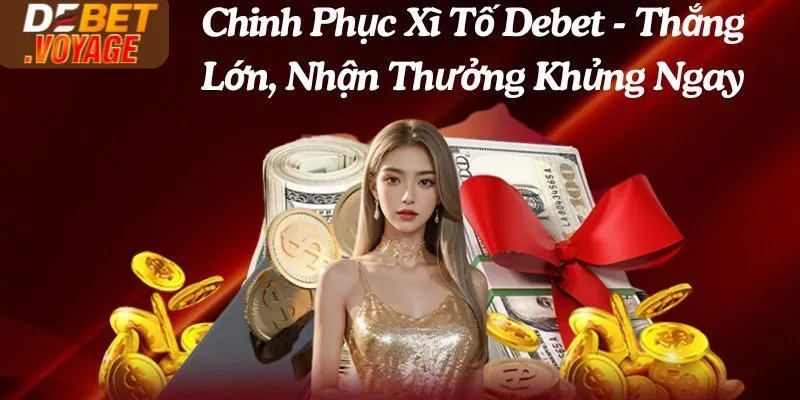 Chinh Phục Xì Tố Debet - Thắng Lớn, Nhận Thưởng Khủng Ngay