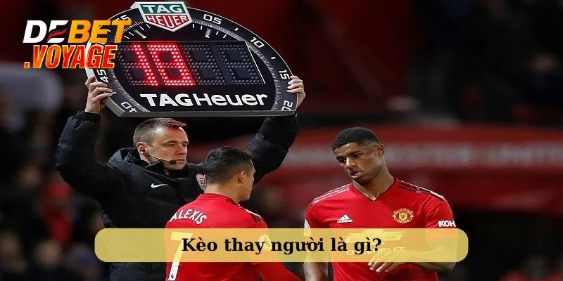 kèo thay người
