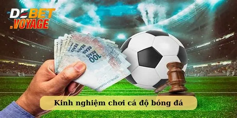 Kinh nghiệm chơi cá độ bóng đá - hiểu rõ các loại kèo cược