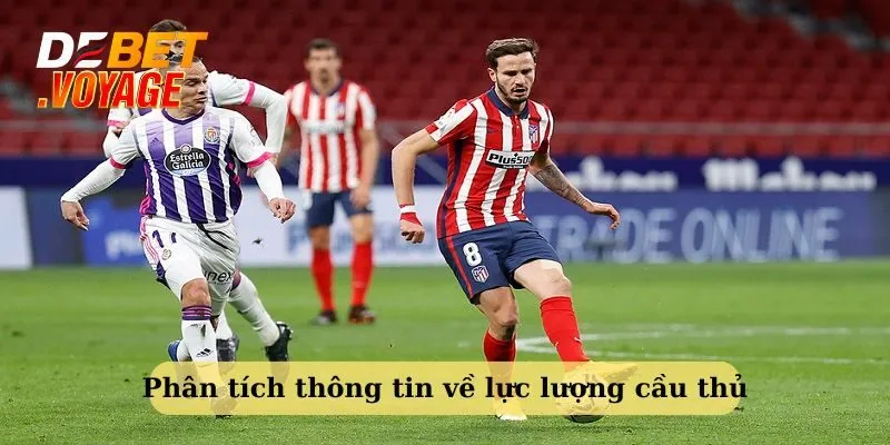Kinh nghiệm soi kèo bóng đá tất thắng từ cao thủ Debet 2 Phân tích thông tin về lực lượng cầu thủ - kinh nghiệm soi kèo bóng đá hiệu quả