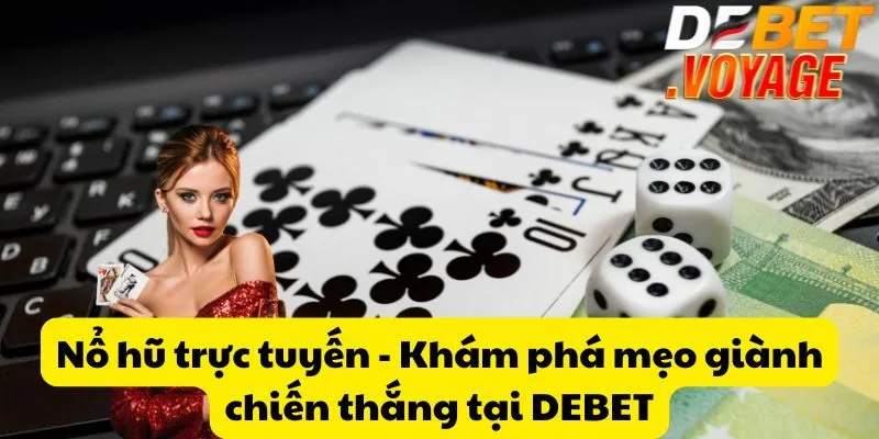 Nổ hũ trực tuyến - Khám phá mẹo giành chiến thắng tại DEBET
