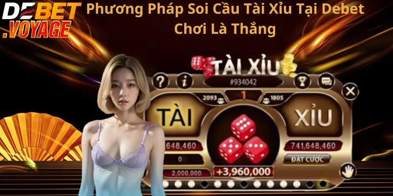 Phương Pháp Soi Cầu Tài Xỉu Tại Debet Chơi Là Thắng