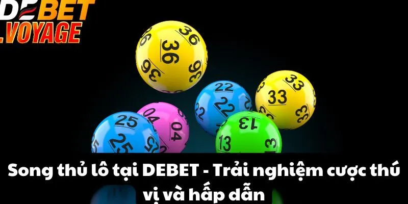 Song thủ lô tại DEBET - Trải nghiệm cược thú vị và hấp dẫn