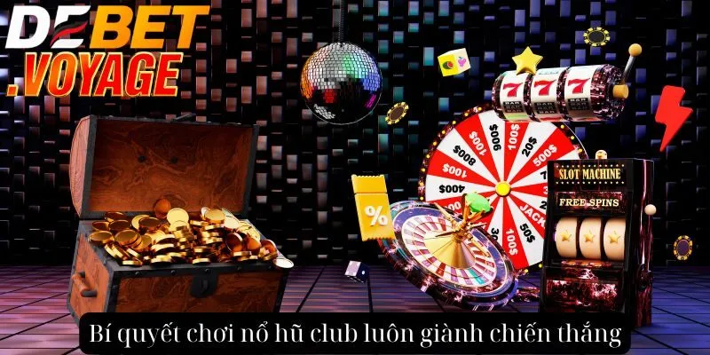 Khám phá nổ hũ club tại DEBET - Trúng thưởng lớn mỗi ngày 1 Bí quyết chơi nổ hũ club luôn giành chiến thắng
