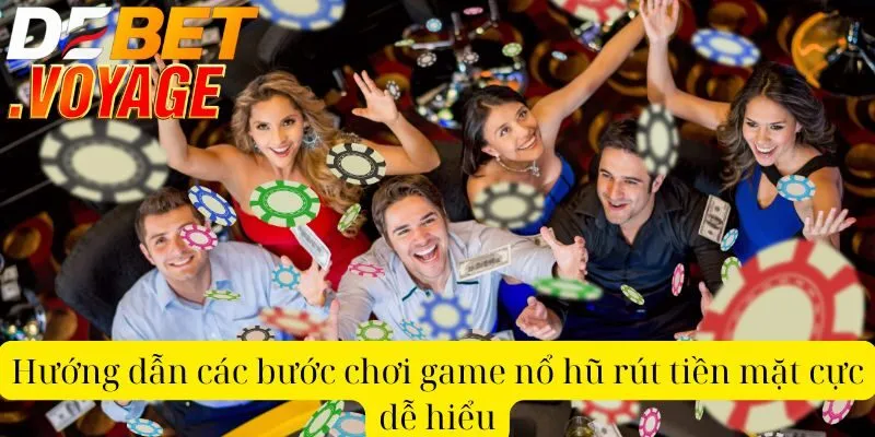 Hướng dẫn chi tiết cách chơi game nổ hũ rút tiền mặt DEBET 1 Hướng dẫn các bước chơi game nổ hũ rút tiền mặt cực dễ hiểu