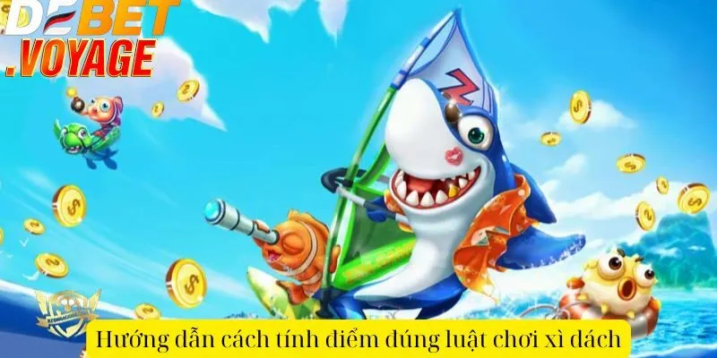 Luật chơi xì dách tại DEBET - Tìm hiểu để trở thành cao thủ 1 Hướng dẫn cách tính điểm đúng luật chơi xì dách