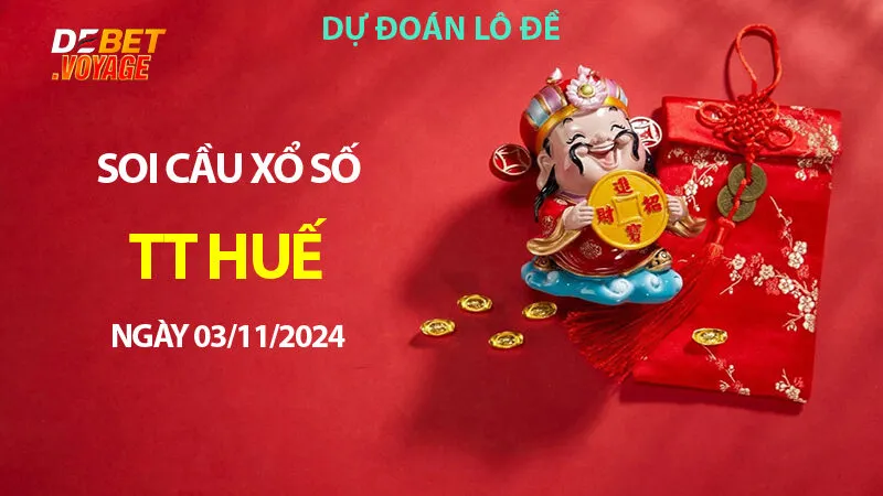 Khám phá dàn lô XS TT Huế 03/11/2024 – Dự đoán đề chuẩn trên Debet