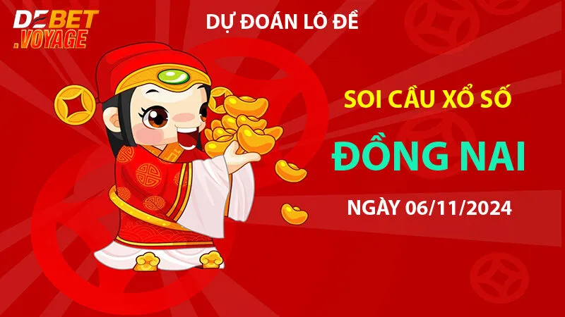 Soi cầu lô KQXS Đồng Nai 06/11/2024 – Kinh nghiệm chơi đề tại link vào debet